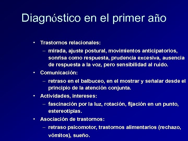 Diagnóstico en el primer año • Trastornos relacionales: – mirada, ajuste postural, movimientos anticipatorios,