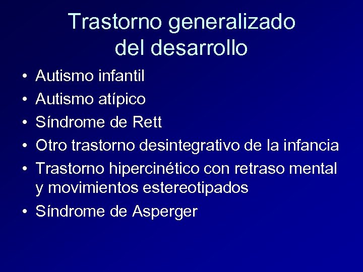 Trastorno generalizado del desarrollo • • • Autismo infantil Autismo atípico Síndrome de Rett