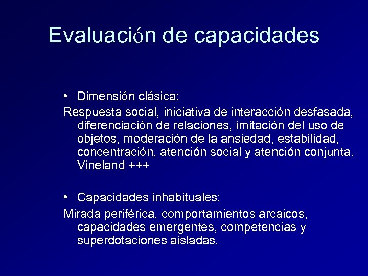Evaluación de capacidades • Dimensión clásica: Respuesta social, iniciativa de interacción desfasada, diferenciación de