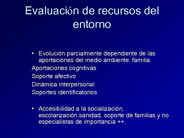 Evaluación de recursos del entorno • Evolución parcialmente dependiente de las aportaciones del medio