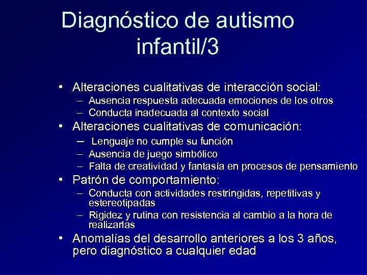 Diagnóstico de autismo infantil/3 • Alteraciones cualitativas de interacción social: – Ausencia respuesta adecuada