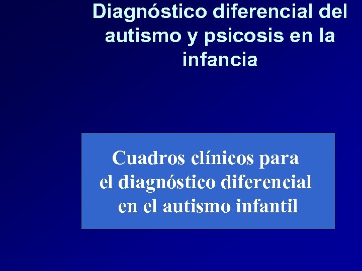 Diagnóstico diferencial del autismo y psicosis en la infancia Cuadros clínicos para el diagnóstico