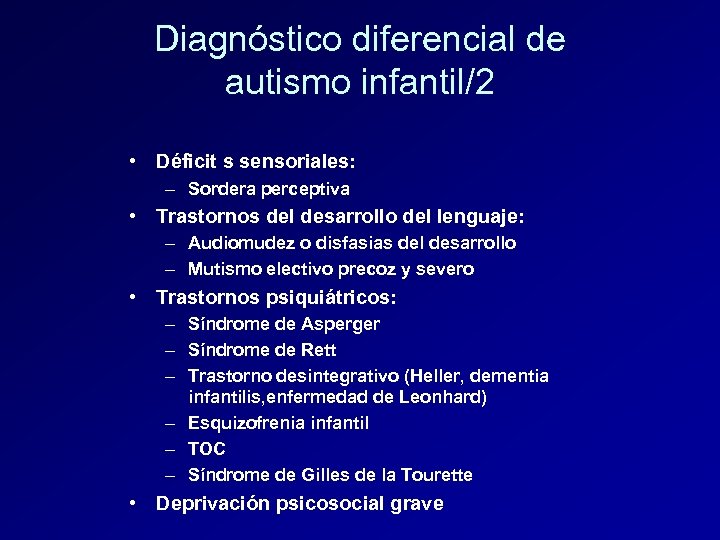 Diagnóstico diferencial de autismo infantil/2 • Déficit s sensoriales: – Sordera perceptiva • Trastornos