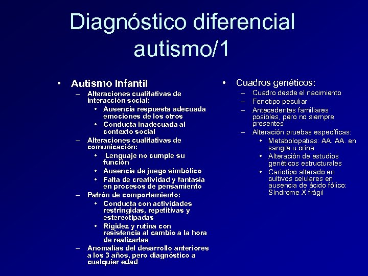 Diagnóstico diferencial autismo/1 • Autismo Infantil – Alteraciones cualitativas de interacción social: • Ausencia