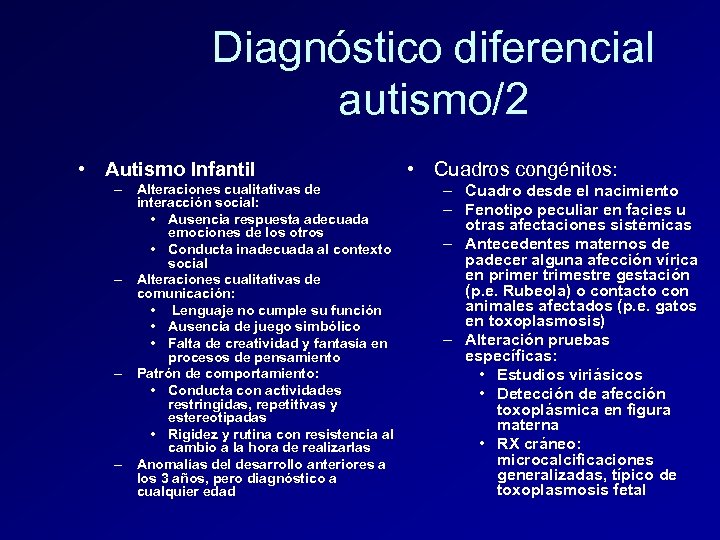 Diagnóstico diferencial autismo/2 • Autismo Infantil – Alteraciones cualitativas de interacción social: • Ausencia