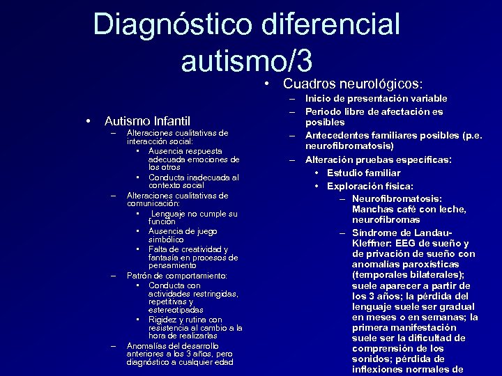 Diagnóstico diferencial autismo/3 • Cuadros neurológicos: • Autismo Infantil – – Alteraciones cualitativas de
