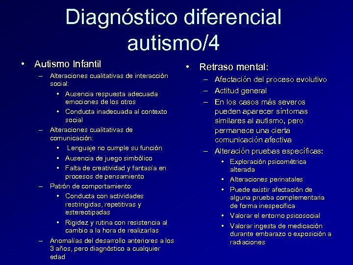 Diagnóstico diferencial autismo/4 • Autismo Infantil – Alteraciones cualitativas de interacción social: • Ausencia