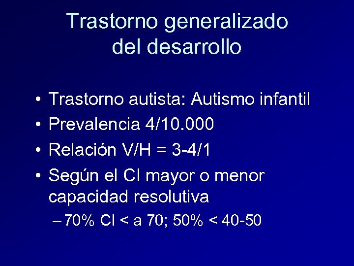 Trastorno generalizado del desarrollo • • Trastorno autista: Autismo infantil Prevalencia 4/10. 000 Relación