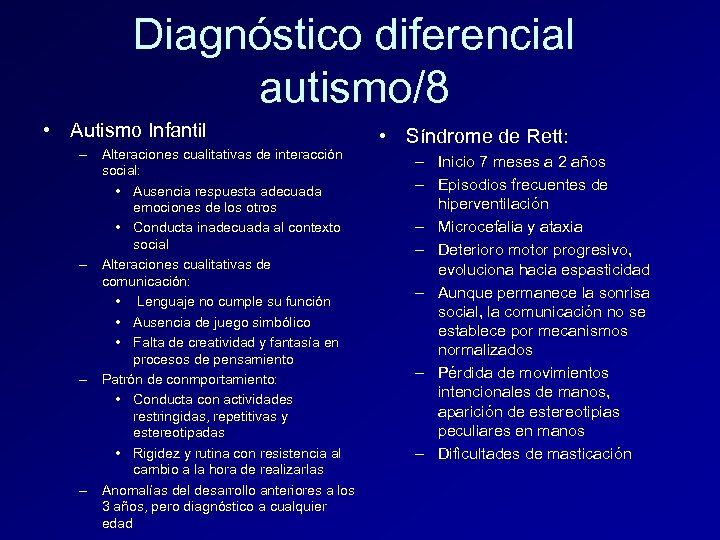 Diagnóstico diferencial autismo/8 • Autismo Infantil – Alteraciones cualitativas de interacción social: • Ausencia