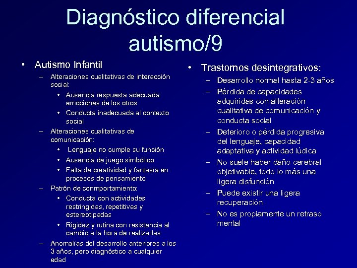 Diagnóstico diferencial autismo/9 • Autismo Infantil – Alteraciones cualitativas de interacción social: • Ausencia