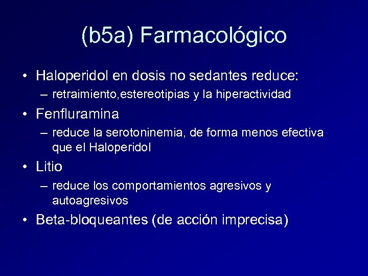 (b 5 a) Farmacológico • Haloperidol en dosis no sedantes reduce: – retraimiento, estereotipias