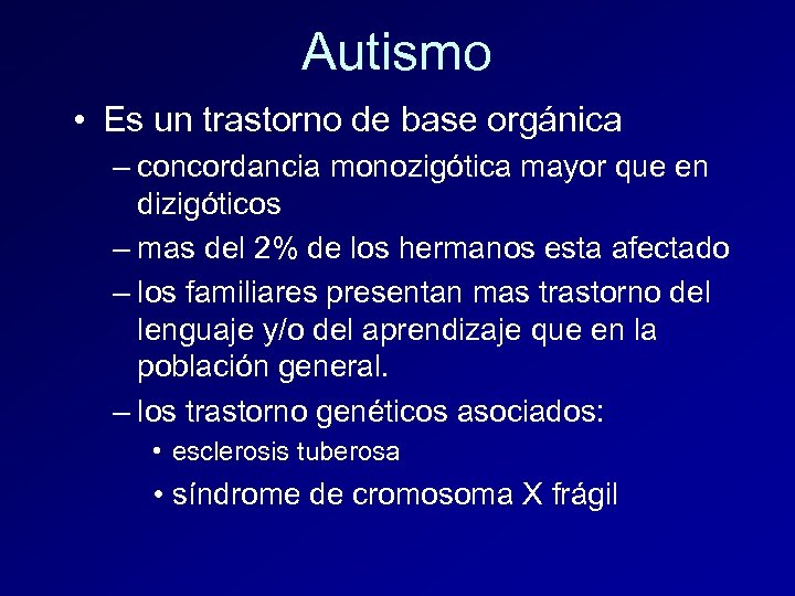 Autismo • Es un trastorno de base orgánica – concordancia monozigótica mayor que en
