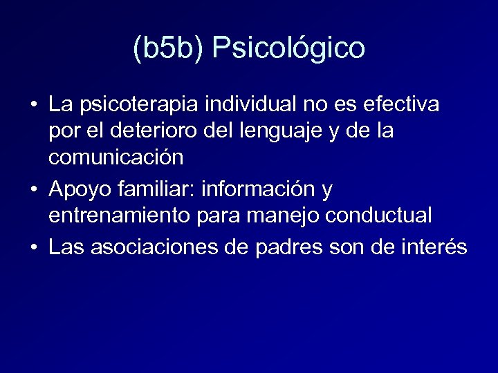 (b 5 b) Psicológico • La psicoterapia individual no es efectiva por el deterioro