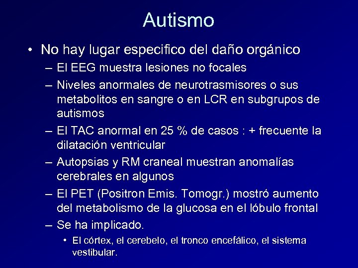 Autismo • No hay lugar especifico del daño orgánico – El EEG muestra lesiones