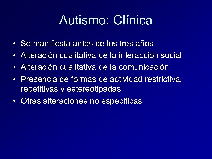Autismo: Clínica • • Se manifiesta antes de los tres años Alteración cualitativa de