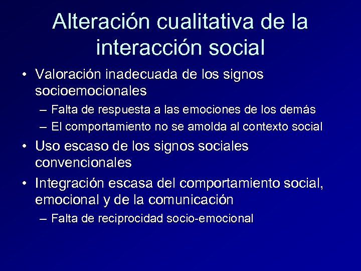 Alteración cualitativa de la interacción social • Valoración inadecuada de los signos socioemocionales –