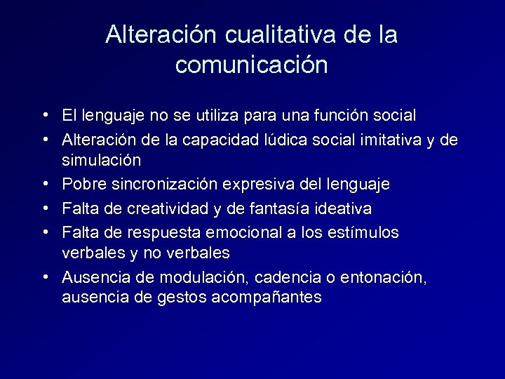 Alteración cualitativa de la comunicación • El lenguaje no se utiliza para una función