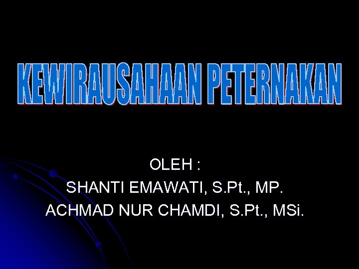 OLEH : SHANTI EMAWATI, S. Pt. , MP. ACHMAD NUR CHAMDI, S. Pt. ,