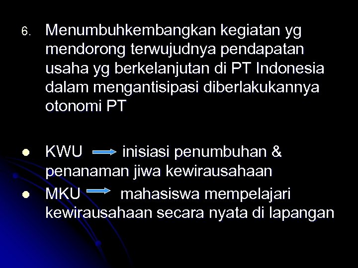 6. Menumbuhkembangkan kegiatan yg mendorong terwujudnya pendapatan usaha yg berkelanjutan di PT Indonesia dalam