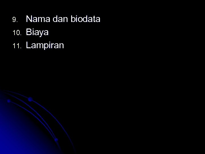 9. 10. 11. Nama dan biodata Biaya Lampiran 