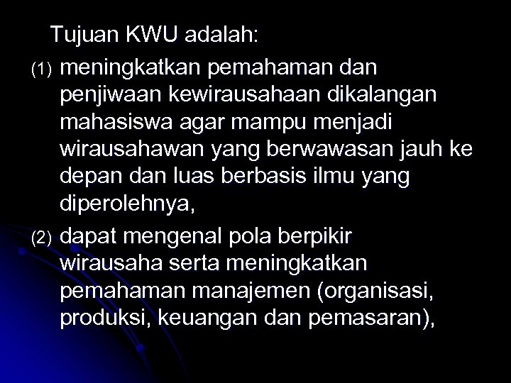 Tujuan KWU adalah: (1) meningkatkan pemahaman dan penjiwaan kewirausahaan dikalangan mahasiswa agar mampu menjadi