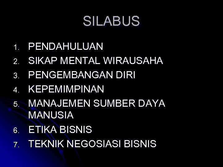 SILABUS 1. 2. 3. 4. 5. 6. 7. PENDAHULUAN SIKAP MENTAL WIRAUSAHA PENGEMBANGAN DIRI