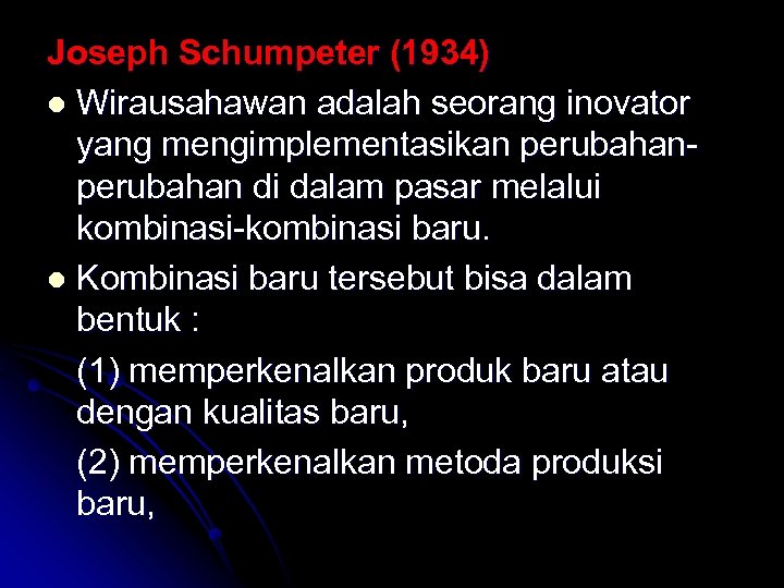 Joseph Schumpeter (1934) l Wirausahawan adalah seorang inovator yang mengimplementasikan perubahan di dalam pasar