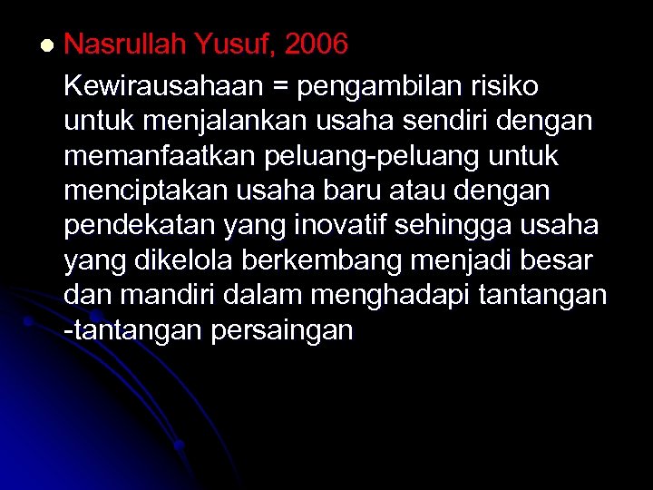 l Nasrullah Yusuf, 2006 Kewirausahaan = pengambilan risiko untuk menjalankan usaha sendiri dengan memanfaatkan