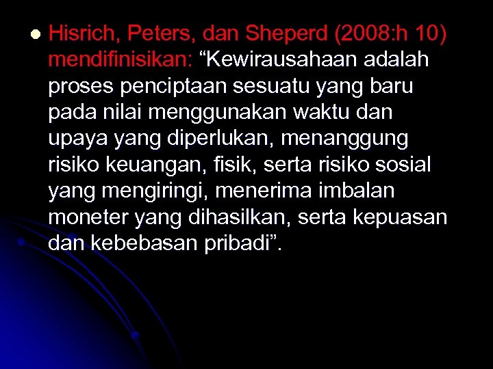 l Hisrich, Peters, dan Sheperd (2008: h 10) mendifinisikan: “Kewirausahaan adalah proses penciptaan sesuatu