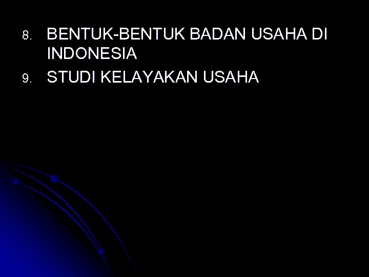 8. 9. BENTUK-BENTUK BADAN USAHA DI INDONESIA STUDI KELAYAKAN USAHA 