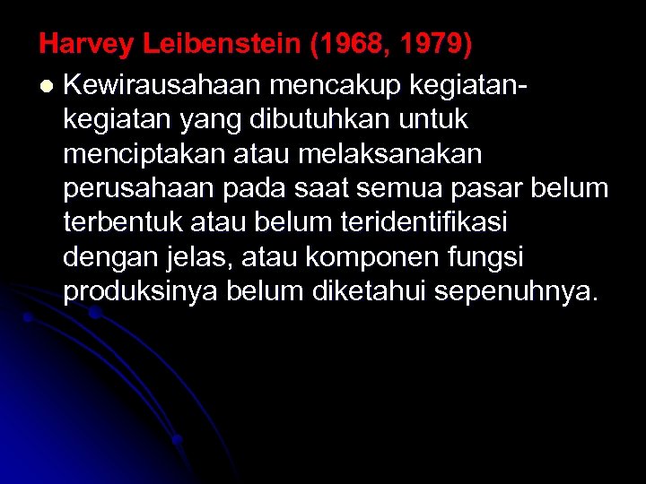 Harvey Leibenstein (1968, 1979) l Kewirausahaan mencakup kegiatan yang dibutuhkan untuk menciptakan atau melaksanakan