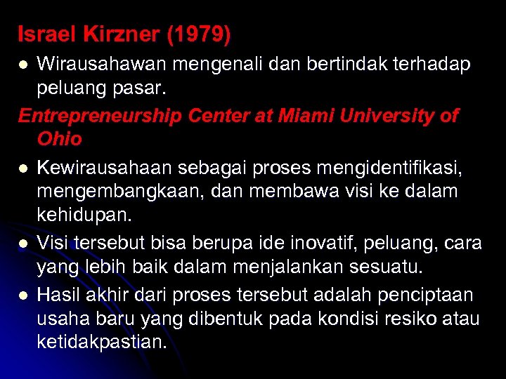 Israel Kirzner (1979) Wirausahawan mengenali dan bertindak terhadap peluang pasar. Entrepreneurship Center at Miami