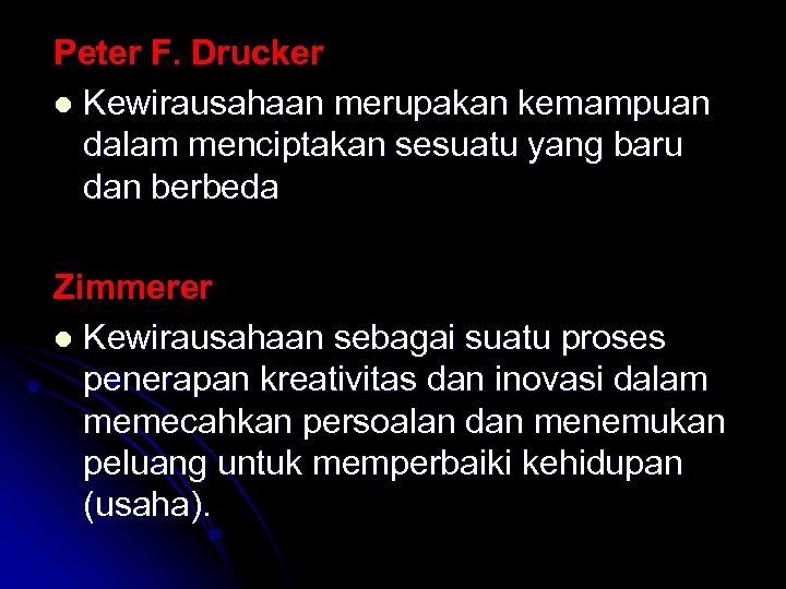 Peter F. Drucker l Kewirausahaan merupakan kemampuan dalam menciptakan sesuatu yang baru dan berbeda