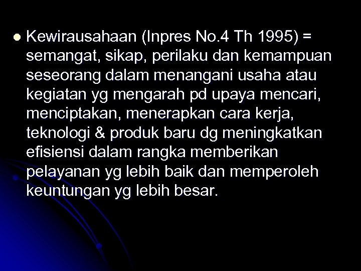 l Kewirausahaan (Inpres No. 4 Th 1995) = semangat, sikap, perilaku dan kemampuan seseorang