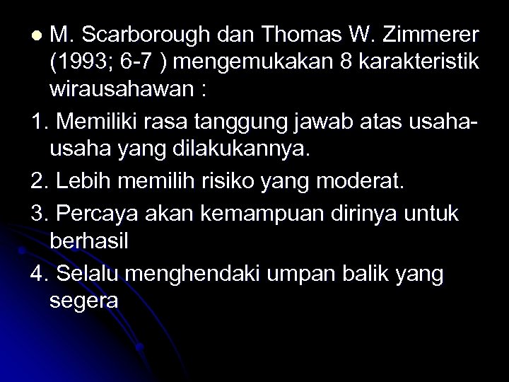 M. Scarborough dan Thomas W. Zimmerer (1993; 6 -7 ) mengemukakan 8 karakteristik wirausahawan