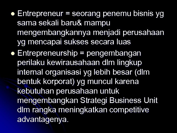 Entrepreneur = seorang penemu bisnis yg sama sekali baru& mampu mengembangkannya menjadi perusahaan yg