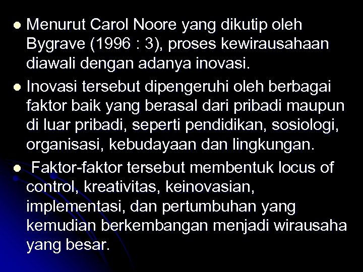 Menurut Carol Noore yang dikutip oleh Bygrave (1996 : 3), proses kewirausahaan diawali dengan