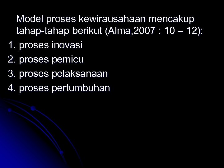 Model proses kewirausahaan mencakup tahap-tahap berikut (Alma, 2007 : 10 – 12): 1. proses