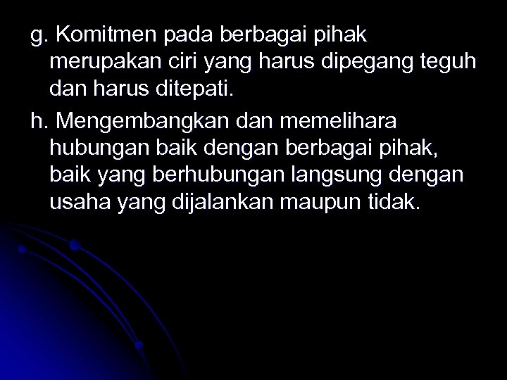 g. Komitmen pada berbagai pihak merupakan ciri yang harus dipegang teguh dan harus ditepati.