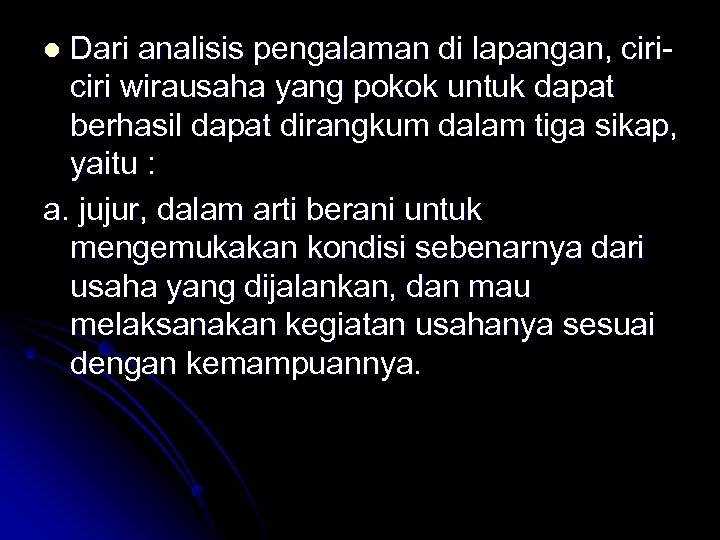 Dari analisis pengalaman di lapangan, ciri wirausaha yang pokok untuk dapat berhasil dapat dirangkum