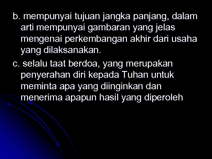 b. mempunyai tujuan jangka panjang, dalam arti mempunyai gambaran yang jelas mengenai perkembangan akhir