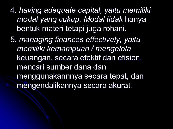 4. having adequate capital, yaitu memiliki modal yang cukup. Modal tidak hanya bentuk materi