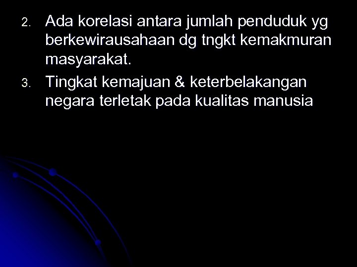 2. 3. Ada korelasi antara jumlah penduduk yg berkewirausahaan dg tngkt kemakmuran masyarakat. Tingkat