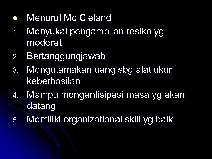 l 1. 2. 3. 4. 5. Menurut Mc Cleland : Menyukai pengambilan resiko yg