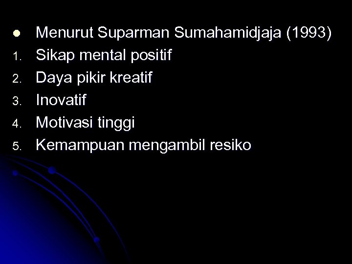 l 1. 2. 3. 4. 5. Menurut Suparman Sumahamidjaja (1993) Sikap mental positif Daya