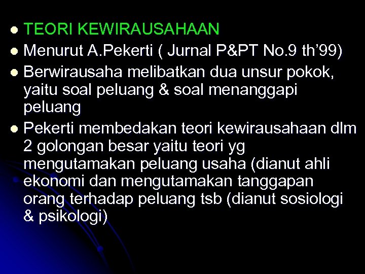 TEORI KEWIRAUSAHAAN l Menurut A. Pekerti ( Jurnal P&PT No. 9 th’ 99) l