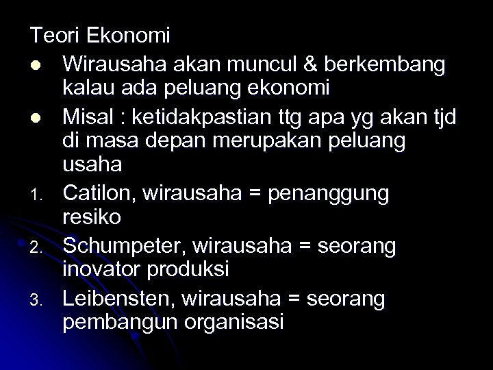 Teori Ekonomi l Wirausaha akan muncul & berkembang kalau ada peluang ekonomi l Misal