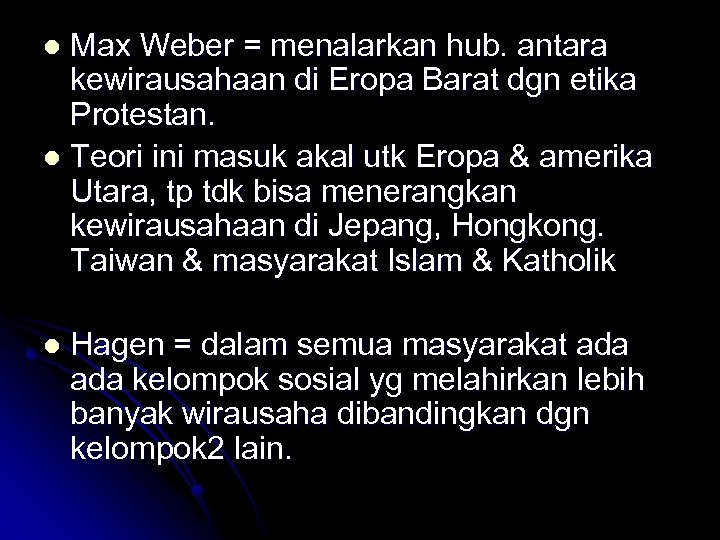 Max Weber = menalarkan hub. antara kewirausahaan di Eropa Barat dgn etika Protestan. l