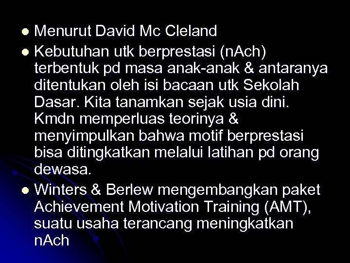 Menurut David Mc Cleland l Kebutuhan utk berprestasi (n. Ach) terbentuk pd masa anak-anak