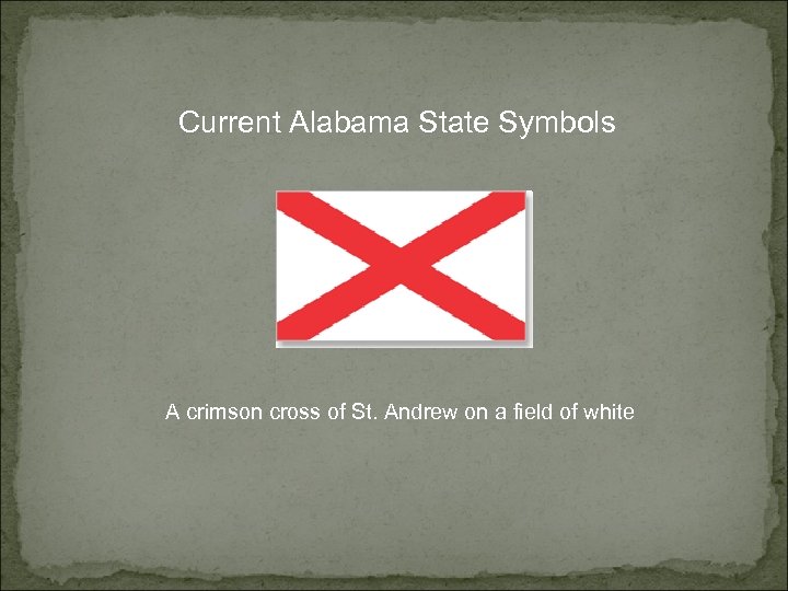 Current Alabama State Symbols A crimson cross of St. Andrew on a field of